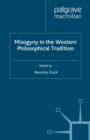 Misogyny in the Western Philosophical Tradition : A Reader - eBook