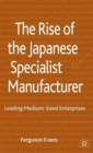 The Rise of the Japanese Specialist Manufacturer : Leading Medium-Sized Enterprises - Book