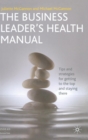 The Business Leader's Health Manual : Tips and Strategies for getting to the top and staying there - Book