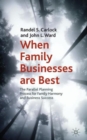 When Family Businesses are Best : The Parallel Planning Process for Family Harmony and Business Success - Book