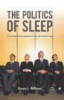 The Politics of Sleep : Governing (Un)consciousness in the Late Modern Age - Book