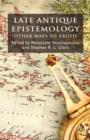 Late Antique Epistemology : Other Ways to Truth - eBook
