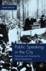 Public Speaking in the City : Debating and Shaping the Urban Experience - eBook