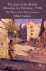 The End of the British Mandate for Palestine, 1948 : The Diary of Sir Henry Gurney - eBook