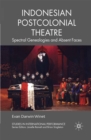 Indonesian Postcolonial Theatre : Spectral Genealogies and Absent Faces - eBook