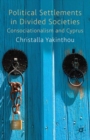 Political Settlements in Divided Societies : Consociationalism and Cyprus - eBook