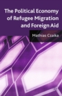 The Political Economy of Refugee Migration and Foreign Aid - eBook