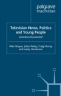 Television News, Politics and Young People : Generation Disconnected? - eBook