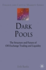 Dark Pools : The Structure and Future of Off-Exchange Trading and Liquidity - eBook