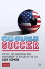 Star-Spangled Soccer : The Selling, Marketing and Management of Soccer in the USA - eBook
