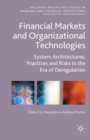 Financial Markets and Organizational Technologies : System Architectures, Practices and Risks in the Era of Deregulation - eBook