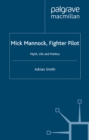 Mick Mannock, Fighter Pilot : Myth, Life and Politics - eBook