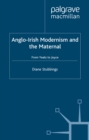 Anglo-Irish Modernism and the Maternal : From Yeats to Joyce - eBook