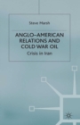 Anglo-American Relations and Cold War Oil : Crisis in Iran - eBook