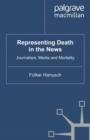 Representing Death in the News : Journalism, Media and Mortality - eBook