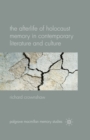 The Afterlife of Holocaust Memory in Contemporary Literature and Culture - eBook