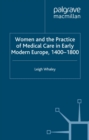 Women and the Practice of Medical Care in Early Modern Europe, 1400-1800 - eBook