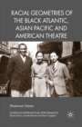 Racial Geometries of the Black Atlantic, Asian Pacific and American Theatre - eBook