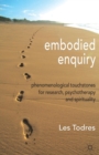 Embodied Enquiry : Phenomenological Touchstones for Research, Psychotherapy and Spirituality - Book