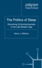 The Politics of Sleep : Governing (Un)consciousness in the Late Modern Age - eBook