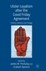 Ulster Loyalism after the Good Friday Agreement : History, Identity and Change - eBook