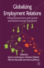 Globalizing Employment Relations : Multinational Firms and Central and Eastern Europe Transitions - eBook