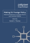 Making EU Foreign Policy : National Preferences, European Norms and Common Policies - eBook