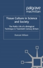Tissue Culture in Science and Society : The Public Life of a Biological Technique in Twentieth Century Britain - eBook
