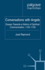 Conversations with Angels : Essays Towards a History of Spiritual Communication, 1100-1700 - eBook