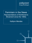 Feminism in the News : Representations of the Women's Movement Since the 1960s - eBook