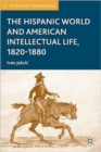 The Hispanic World and American Intellectual Life, 1820-1880 - Book