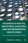 Hazardous Wastes, Industrial Disasters, and Environmental Health Risks : Local and Global Environmental Struggles - eBook