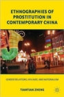 Ethnographies of Prostitution in Contemporary China : Gender Relations, HIV/AIDS, and Nationalism - Book