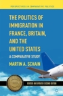 The Politics of Immigration in France, Britain, and the United States : A Comparative Study - Book