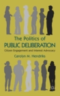 The Politics of Public Deliberation : Citizen Engagement and Interest Advocacy - eBook