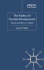 The Politics of Tourism Development : Booms and Busts in Ireland - eBook
