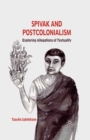 Spivak and Postcolonialism : Exploring Allegations of Textuality - eBook