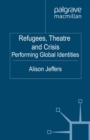 Refugees, Theatre and Crisis : Performing Global Identities - eBook
