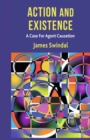 Action and Existence : A Case For Agent Causation - eBook