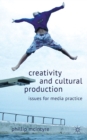 Creativity and Cultural Production : Issues for Media Practice - eBook