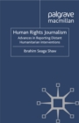 Human Rights Journalism : Advances in Reporting Distant Humanitarian Interventions - eBook