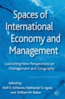 Spaces of International Economy and Management : Launching New Perspectives on Management and Geography - eBook