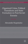 Organized Crime, Political Transitions and State Formation in Post-Soviet Eurasia - eBook