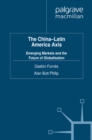 The China-Latin America Axis : Emerging Markets and the Future of Globalisation - eBook