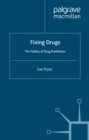 Fixing Drugs : The Politics of Drug Prohibition - eBook