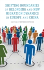 Shifting Boundaries of Belonging and New Migration Dynamics in Europe and China - eBook