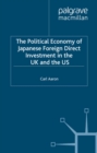 The Political Economy of Japanese Foreign Direct Investment in the US and the UK : Multinationals, Subnational Regions and the Investment Location Decision - eBook
