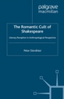 The Romantic Cult of Shakespeare : Literary Reception in Anthropological Perspective - eBook