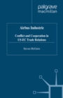 Airbus Industrie : Conflict and Cooperation in US-EC Trade Relations - eBook