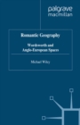 Romantic Geography : Wordsworth and Anglo-European Spaces - eBook